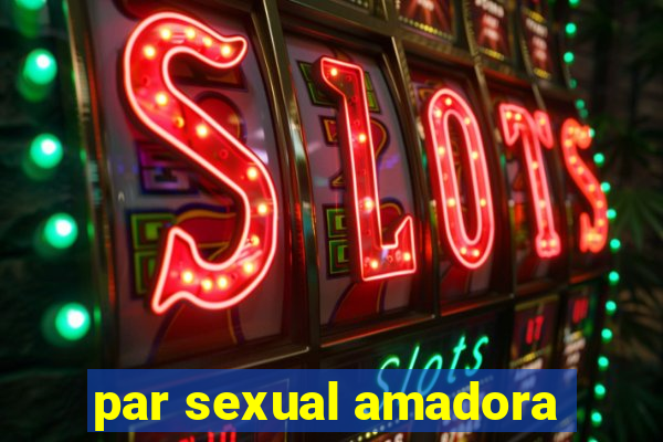 par sexual amadora